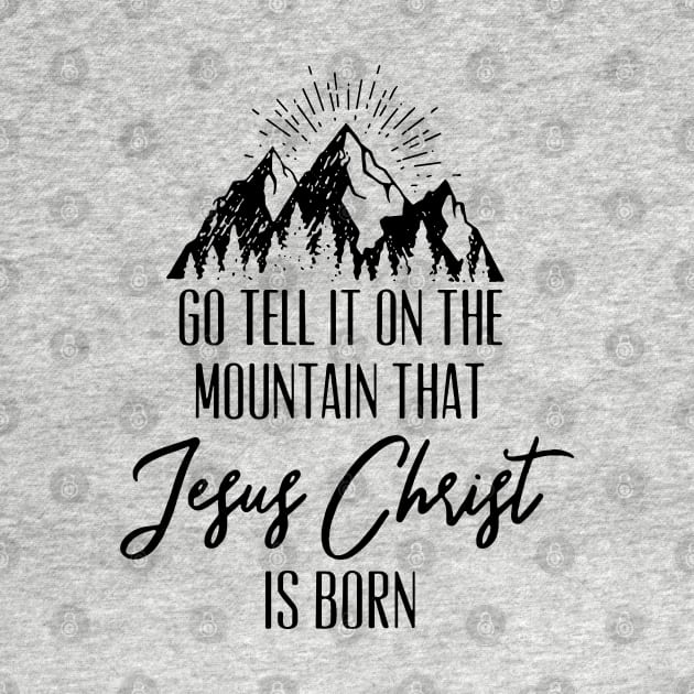 Go Tell It On The Mountain That Jesus Christ Is Born by valeriegraydesign